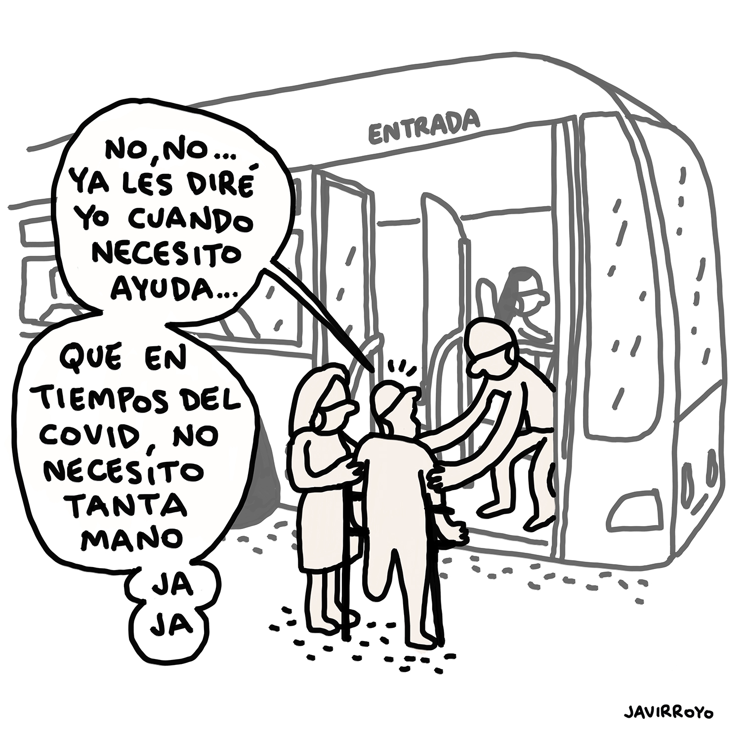 Viñeta en blanco y negro. En la calle, un hombre con la pierna izquierda amputada y muletas se dispone a subir a un autobús. Dos personas lo agarran por los brazos para ayudarlo a subir. El hombre les dice: “No, no… Ya les diré yo cuando necesito ayuda, que en tiempos del covid no necesito tanta mano”. Viñeta de Javirroyo.
